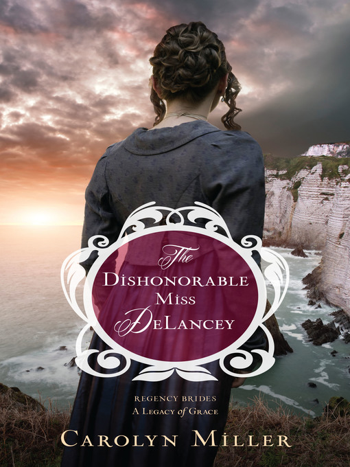 Title details for The Dishonorable Miss DeLancey by Carolyn Miller - Available